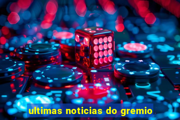 ultimas noticias do gremio